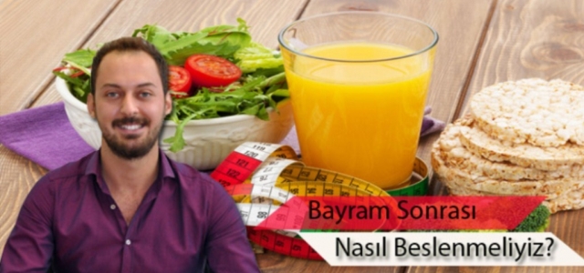 Bayram Sonrası Nasıl Beslenmeliyiz?