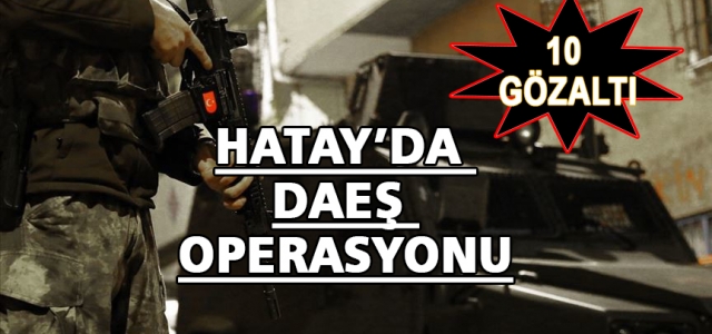 DEAŞ'a Operasyon: 10 Kişi Gözaltına Alındı