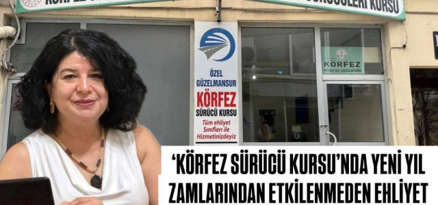 ‘KÖRFEZ SÜRÜCÜ KURSU'NDA YENİ YIL ZAMLARINDAN ETKİLENMEDEN EHLİYET SAHİBİ OLUN