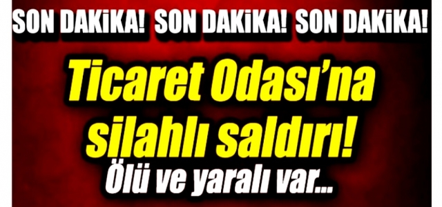 Ticaret Odası'na Silahlı Saldırı